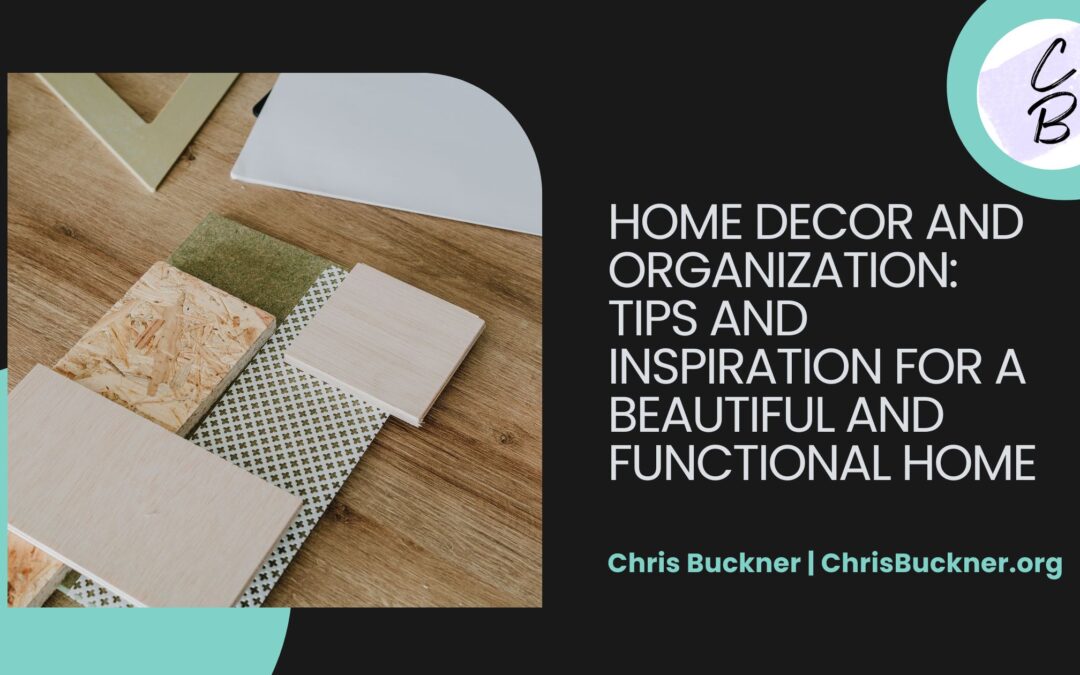 Home Decor and Organization: Tips and Inspiration for a Beautiful and Functional Home