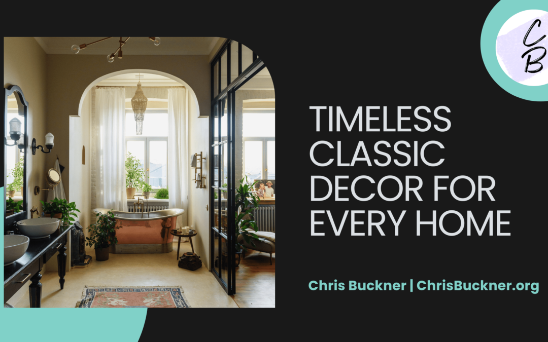 Timeless Classic Decor for Every Home